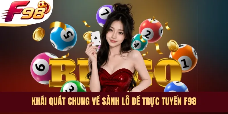 Khái quát chung về sảnh lô đề trực tuyến F98