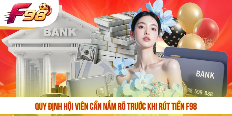 Quy định hội viên cần nắm rõ trước khi rút tiền F98